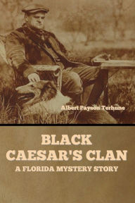 Title: Black Caesar's Clan: A Florida Mystery Story, Author: Albert Payson Terhune