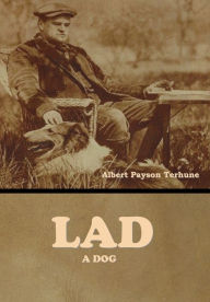 Title: Lad: A Dog, Author: Albert Payson Terhune