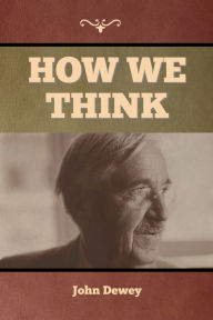 Title: How We Think, Author: John Dewey