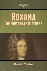 Title: Roxana: The Fortunate Mistress, Author: Daniel Defoe