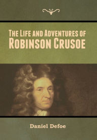 Title: The Life and Adventures of Robinson Crusoe, Author: Daniel Defoe