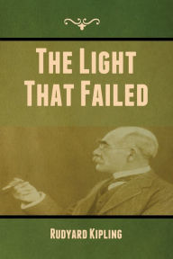 Title: The Light That Failed, Author: Rudyard Kipling