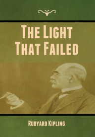 Title: The Light That Failed, Author: Rudyard Kipling