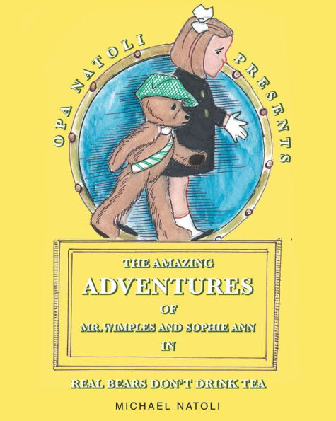 The Amazing Adventures of Mr. Wimples and Sophie Ann: Real Bears DonaEUR(tm)t Drink Tea