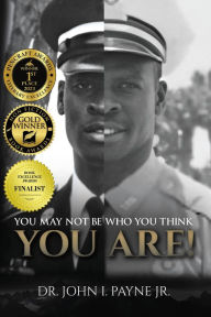 Title: YOU MAY NOT BE WHO YOU THINK YOU ARE!, Author: John I. Payne