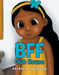 Title: BFF Club House, Author: Patricia Harrison