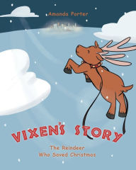 Title: Vixen's Story: The Reindeer who Saved Christmas, Author: Amanda Porter