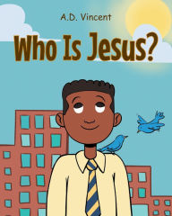 Title: Who Is Jesus?, Author: A.D. Vincent