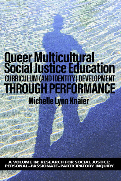 Queer Multicultural Social Justice Education: Curriculum (and Identity) Developmentthrough Performance