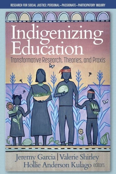 Indigenizing Education: Transformative Research, Theories, and Praxis