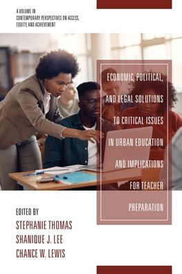 Economic, Political and Legal Solutions to Critical Issues Urban Education Implications for Teacher Preparation