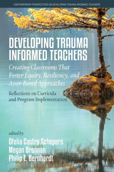 Developing Trauma Informed Teachers: Creating Classrooms that Foster Equity, Resiliency, and Asset-Based Approaches: Reflections on Curricula Program Implementation