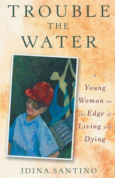 Trouble the Water: A Young Woman on Edge of Living and Dying