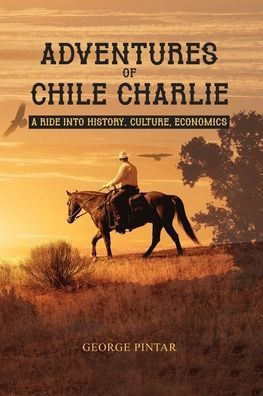 Adventures of Chile Charlie: A Ride into History, Culture, Economics