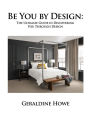 Be You by Design: The Ultimate Guide in Discovering You Through Design