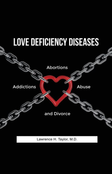 Love Deficiency Diseases: Abortions, Addictions, Abuse and Divorce