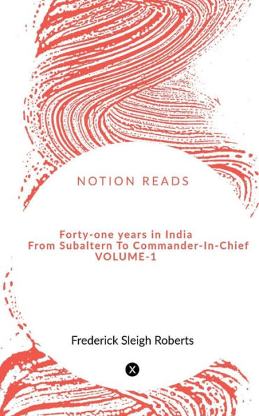 Forty-one years in India From Subaltern To Commander-In-Chief VOL-1