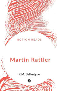 Title: Martin Rattler, Author: Robert Michael Ballantyne