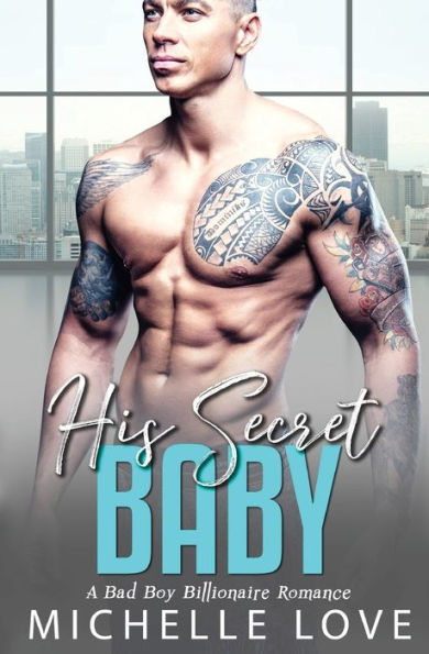 His Secret baby: A Bad Boy Billionaire Romance