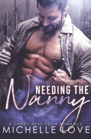 Needing the Nanny: A Daddy Next Door Romance