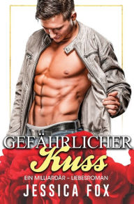 Title: Gefährlicher Kuss: Ein Milliardär - Liebesroman, Author: Jessica Fox