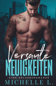 Title: Versaute Neuigkeiten: Ein Enemies To Lovers - Liebesroman, Author: Michelle L