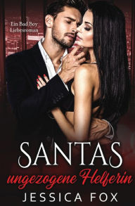 Title: Santas ungezogene Helferin: Ein Bad Boy Liebesroman, Author: Jessica Fox