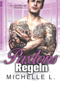 Title: Paxtons Regeln: Ein Alpha Milliardär Liebesroman, Author: Michelle L