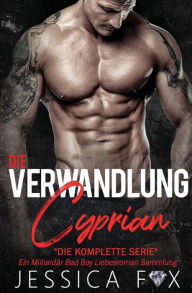 Title: Die Verwandlung des Cyprian: Ein Milliardär Bad Boy Liebesroman Sammlung, Author: Jessica Fox