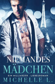 Title: Niemandes Mädchen: Ein Milliardär - Liebesromane, Author: Michelle L