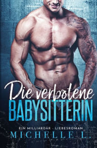 Title: Die verbotene Babysitterin: Ein Milliardär - Liebesroman, Author: Michelle L