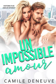 Title: Un impossible amour: Histoire d'un amour interdit, Author: Camile Deneuve