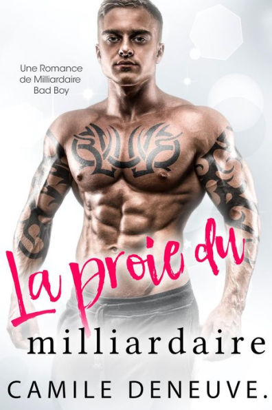 La proie du milliardaire: Une Romance de Milliardaire Bad Boy