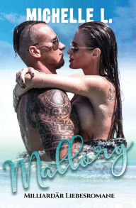 Title: Mallory: Milliardärs Liebesromane, Author: Michelle L