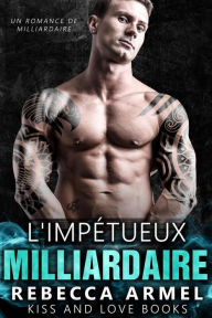 Title: L'impétueux milliardaire: Un Romance de milliardaire, Author: Camile Deneuve