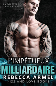 Title: L'impétueux milliardaire: Un Romance de milliardaire, Author: Camile Deneuve