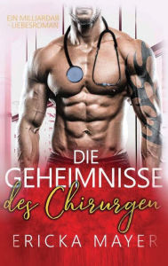 Title: Die Geheimnisse des Chirurgen: Eine Bad Boy Milliardärs-Romanze, Author: Michelle L