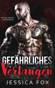 Title: Gefährliches Verlangen: Ein Milliardär - Liebesroman, Author: Jessica Fox