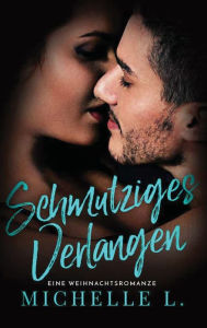 Title: Schmutziges Verlangen: Eine Weihnachtsromanze, Author: Michelle L