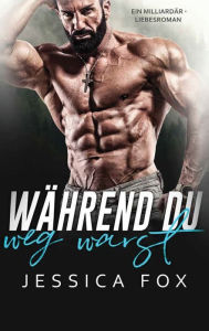 Title: Während du weg warst: Ein Weihnachtliche Liebesromane, Author: Jessica F