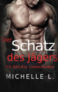 Title: Der Schatz des Jägers: Ein Bad Boy Liebesromane, Author: Michelle L