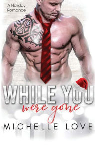 Title: While You Were Gone: A Christmas Second Chance Romance, Author: Michelle Love