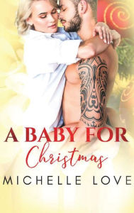 Title: A Baby for Christmas: A Bad Boy Romance, Author: Michelle Love