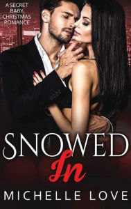 Title: Snowed In: A Secret Baby Christmas Romance, Author: Michelle Love