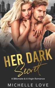 Title: Her Dark Secret: A Billionaire & A Virgin Romance, Author: Michelle Love