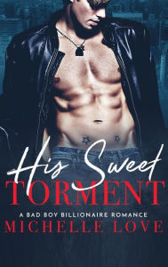 Title: His Sweet Torment: A Bad Boy Billionaire Romance, Author: Michelle Love