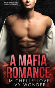 Title: A Mafia Romance: Never Been Caught, Author: Ivy Wonder