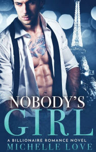 Title: Nobody's Girl: A Billionaire Romance Novel, Author: Michelle Love