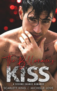 Title: The Billionaire's Kiss: A Second Chance Romance, Author: Scarlett King