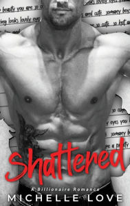 Title: Shattered: A Billionaire Romance, Author: Michelle Love